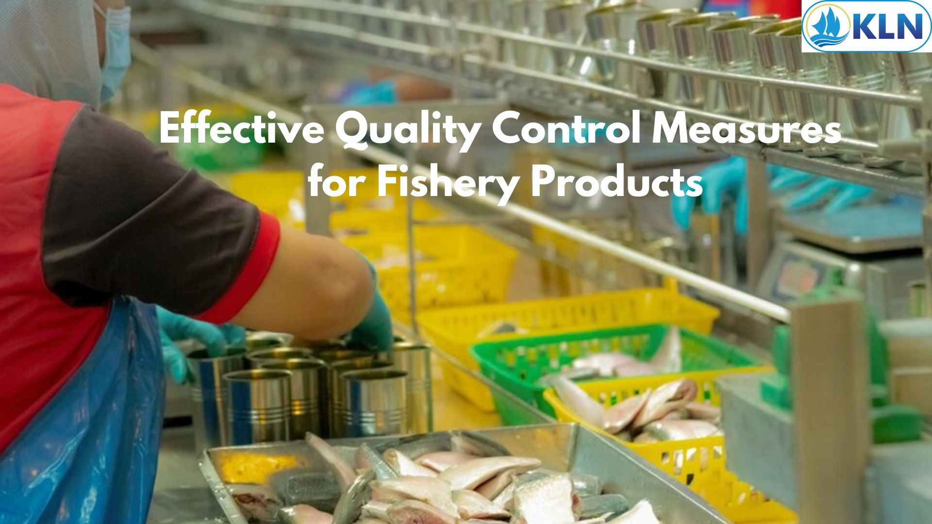 Effective Quality Control Measures for Fishery Products